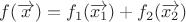 $ f(\overrightarrow{x}) = f_1(\overrightarrow{x_1}) + f_2(\overrightarrow{x_2}) $