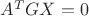 $A^TGX=0$