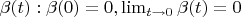 $ \beta(t): \beta(0)=0, \lim _{t \rightarrow 0} \beta(t) = 0 $