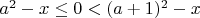 $a^2 -x \le 0 < (a + 1)^2 -x$
