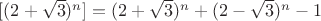 $[(2+\sqrt{3})^n]=(2+\sqrt{3})^n+(2-\sqrt{3})^n-1$