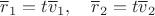 $\overline r_1=t\overline v_1,\quad \overline r_2= t\overline v_2$