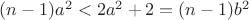 $(n-1)a^2<2a^2+2=(n-1)b^2$