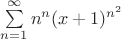 $\sum\limits_{n=1}^{\infty}n^n(x+1)^{n^2}$