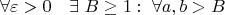 \[\forall \varepsilon  > 0\quad \exists \;B \ge 1:\;\forall a,b > B \