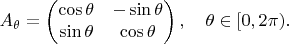 $$
A_\theta = \begin{pmatrix}
\cos\theta & -\sin\theta \\
\sin\theta & \cos\theta
\end{pmatrix}, \quad \theta \in [0,2\pi).
$$