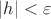 $|h| < \varepsilon$