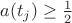 $a(t_j) \geq \frac{1}{2}$