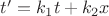$t' = k_1 t + k_2 x$