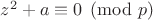 $z^2+a\equiv 0\pmod{p}$