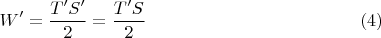 $$ W^{\prime} = \frac{T^{\prime}S^{\prime}}{2} = \frac{T^{\prime}S}{2} \eqno (4)$$