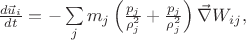 $  \frac{d\vec{u}_{i}}{dt}=-\sum\limits_{j}m_{j}\left(\frac{p_{j}}{\rho^{2}_{j}}+\frac{p_{j}}{\rho^{2}_{j}}\right)\vec{\nabla}W_{ij},$