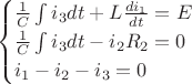 $$\begin{cases}
\frac{1}{C}\int i_3 dt+L\frac{di_1}{dt}=E\\
\frac{1}{C}\int i_3 dt-i_2R_2=0\\
i_1-i_2-i_3=0
\end{cases}
$$