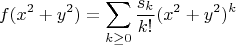 $$
f(x^2+y^2)=\sum_{k\ge 0}\frac{s_k}{k!}(x^2+y^2)^k
$$