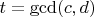 $t=\gcd (c,d)$