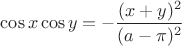 $\cos x \cos y = - \dfrac{(x+y)^2}{(a-\pi)^2}$