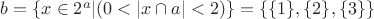 $b=\{x \in 2^a | (0<|x \cap a|<2)\} = \{\{1\},\{2\},\{3\}\}$ $b=\{x \in 2^a | (0<|x \cap a|<2)\} = \{\{1\},\{2\},\{3\}\}$