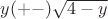$y(+-)\sqrt {4-y}$ $y(+-)\sqrt {4-y}$