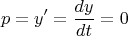 \[
p = y' = \frac{{dy}}
{{dt}} = 0
\]