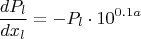 $$\frac{dP_l}{dx_l} = -P_l\cdot 10^{0.1a}$$