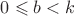 $0 \leqslant b < k$ $0 \leqslant b < k$