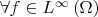 $\forall f \in {L^\infty }\left( \Omega  \right)$