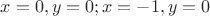 $x=0, y=0; x=-1, y=0$