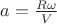 $a=\frac{R\omega}{V}$