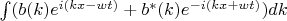 $\int (b(k)e^{i(kx-wt)}+b^{*}(k)e^{-i(kx+wt)})dk$