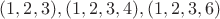 $(1,2,3),(1,2,3,4), (1,2,3,6)$