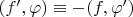 $(f',\varphi)\equiv-(f,\varphi')$