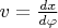 $v=\frac{dx}{d\varphi}$