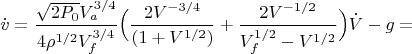 $$\dot{v}=\frac{\sqrt{2P_0}V_a^{3/4}}{4\rho^{1/2}V_f^{3/4}}\Bigl( \frac{2V^{-3/4}}{(1+V^{1/2})}+\frac{2V^{-1/2}}{V_f^{1/2}-V^{1/2}}\Bigr)\dot{V}-g=$$