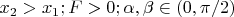 $x_2 > x_1; F>0 ; \alpha , \beta\in (0, \pi/2)
