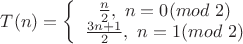 $T(n)=\left\{\begin{array}{1} \frac n 2,\ n=0(mod\ 2) \\ \frac{3n+1}{2},\ n=1(mod\ 2) \end{array}$