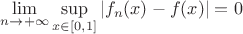 $\lim\limits_{n\rightarrow+\infty}\sup\limits_{x\in[0,1]}|f_n(x)-f(x)|=0$