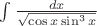 $\int \frac{dx}{\sqrt{\cos x \sin^3x}}$