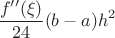 $$\frac{f^{\prime\prime} (\xi)}{24}(b-a)h^2$$