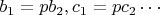 $b_1=pb_2, c_1=pc_2 \cdots$
