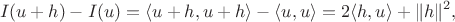 $$
I(u + h) - I(u) = \langle u + h, u + h \rangle - \langle u, u \rangle = 2 \langle h, u \rangle + \| h \|^2,
$$ $$
I(u + h) - I(u) = \langle u + h, u + h \rangle - \langle u, u \rangle = 2 \langle h, u \rangle + \| h \|^2,
$$