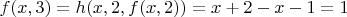 $f(x,3)=h(x,2,f(x,2))=x+2-x-1=1$