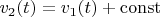 $v_2(t) = v_1(t) + \operatorname{const}$
