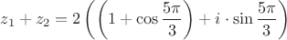 $$z_1+z_2=2\left( \left(1+{\cos {\frac{{5\pi }}
{3}} \right) + i \cdot \sin {\frac{{5\pi }}
{3}} } \right)$$