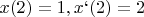 $x(2)=1, x`(2)=2&$