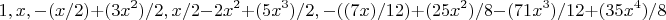 $$1, x, -(x/2) + (3 x^2)/2, x/2 - 2 x^2 + (5 x^3)/2, -((7 x)/12) + (
 25 x^2)/8 - (71 x^3)/12 + (35 x^4)/8$$