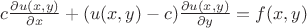 $c \frac{\partial u(x,y)}{\partial x}+(u(x,y)-c) \frac{\partial u(x,y)}{\partial y}=f(x,y)$