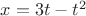 $x=3t-t^2$