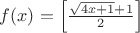$ f(x)=\left[ \frac{\sqrt{4x+1}+1}{2} \right] $