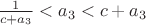 $\frac{1}{c+a_3}<a_3<c+a_3$