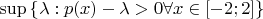 $\sup\limits_{}\left\lbrace \lambda:  p(x)-\lambda>0 \forall x\in[-2; 2] \right\rbrace$